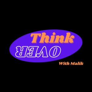ThinkOver with Malik