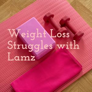 Weight Loss Struggles with Lamz