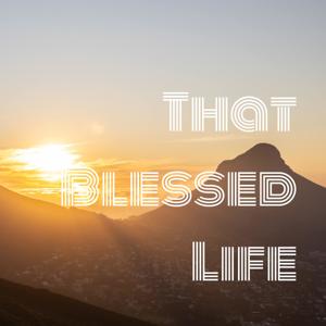 That Blessed Life