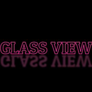 GLASS VIEW
