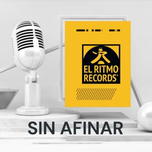 SIN AFINAR - Un podcast de El Ritmo Records ®
