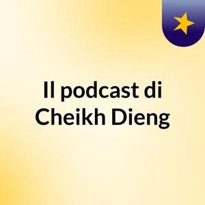 Il podcast di Cheikh Dieng