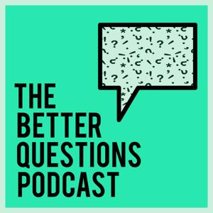 The Better Questions Podcast