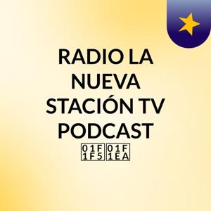 RADIO LA NUEVA STACIÓN TV PODCAST 🇵🇪