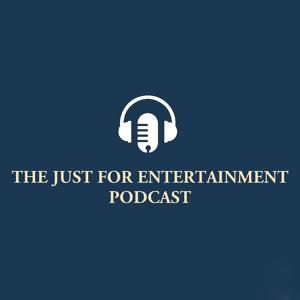 The Just For Entertainment Podcast