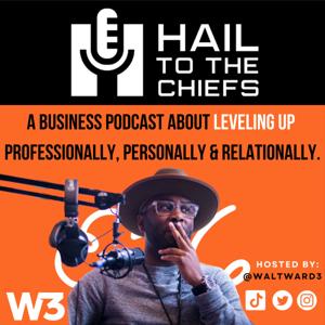 Hail to The Chiefs: A Business Podcast for Aspiring “Chiefs”