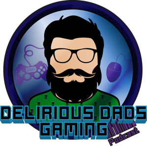 The Delirious Dads Gaming Podcast