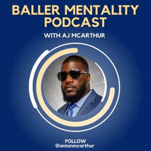 The “Baller Mentality” Podcast with AJ McArthur