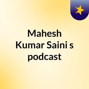 Mahesh Kumar Saini's podcast
