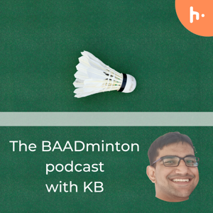 The BAADminton Podcast with Ketan Baad