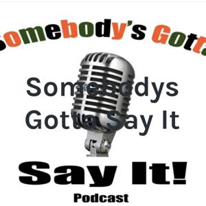 Somebodys Gotta Say It