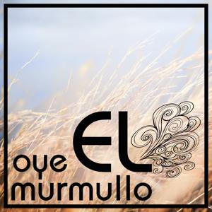 oye EL murmullo