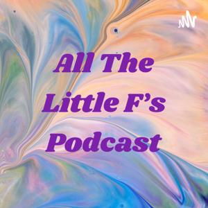All The Little F's Podcast