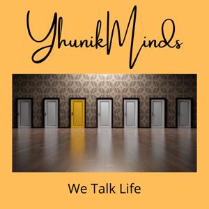 Yhunik Minds: We Talk Life