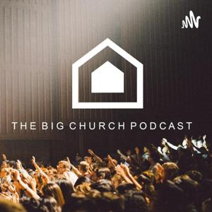 The Big Church Podcast