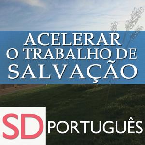 Acelerar o Trabalho de Salvação | SD | PORTUGUESE