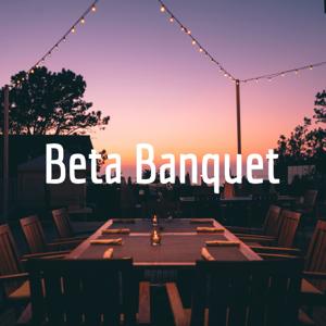 The Beta Banquet Podcast