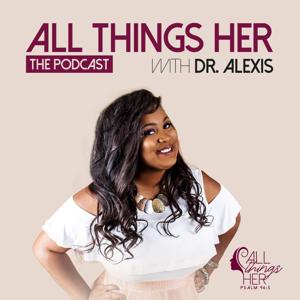 All Things Her The Podcast