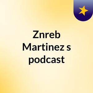 Znreb Martinez's podcast