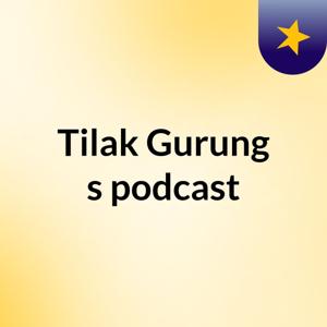 Tilak Gurung's podcast