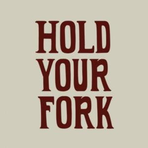 HOLD YOUR FORK