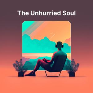 The Unhurried Soul