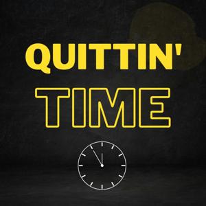 Quittin’ Time
