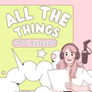 All The Things with JadeBabe
