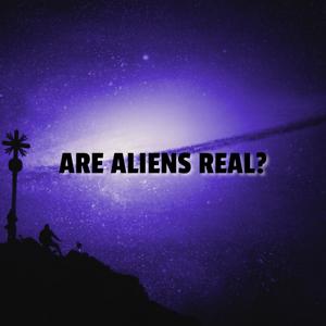 Are Aliens Real?