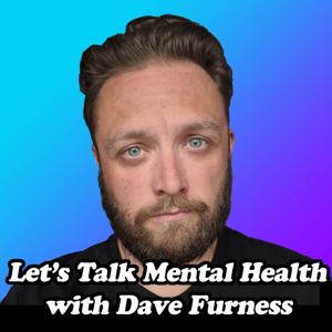 Let's Talk Mental Health - with Dave Furness