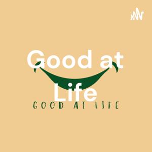 Good at Life