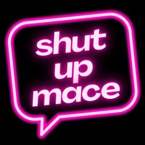 Shut Up Mace