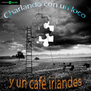 Charlando con un Loco y un Café Irlandes