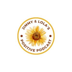 Jimmy & Lola's Positive Podcast