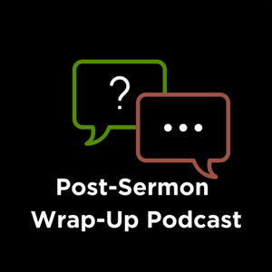 NCBC: Post-Sermon Wrap-Up Podcast