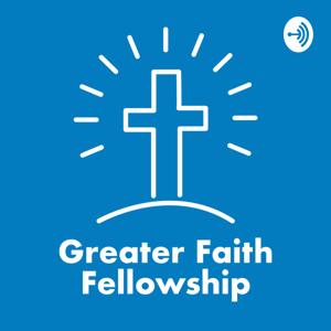 Greater Faith Fellowship Podcast