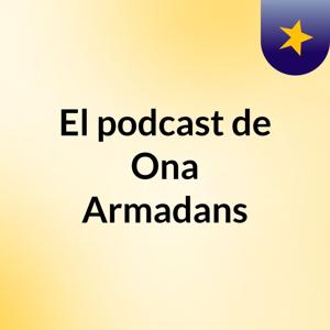 El podcast de Ona Armadans