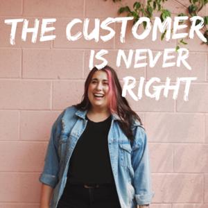 The Customer is Never Right