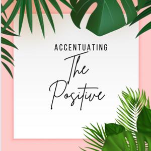 Accentuating the Positive