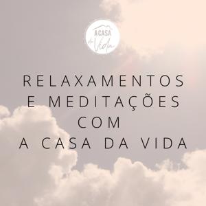 Relaxamentos e Meditações com A Casa da Vida