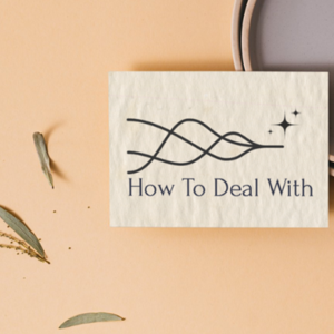 HOW TO DEAL WITH