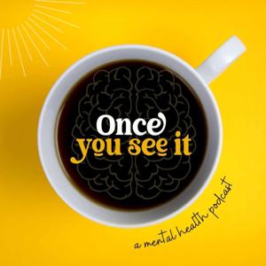 Once You See It: A Mental Health Podcast