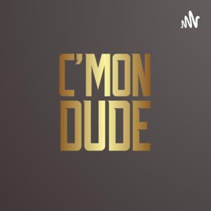 C’mon Dude