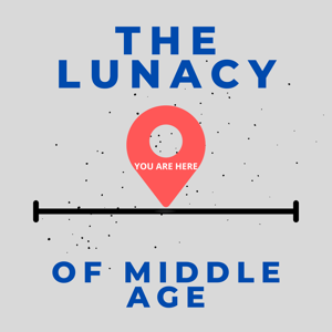 The Lunacy of Middle Age