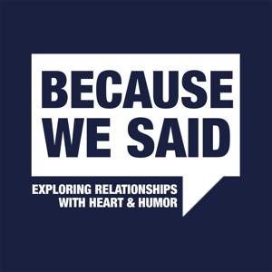 Because We Said