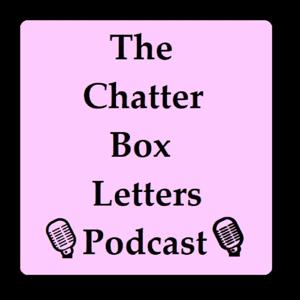 The Chatter Box Letters Podcast