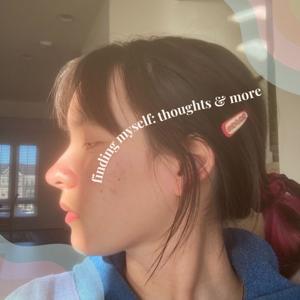 Finding myself: thoughts & more
