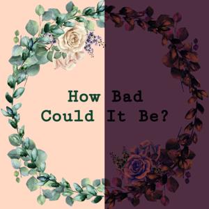 How Bad Could It Be?