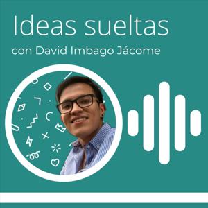 Ideas sueltas con David Imbago Jácome