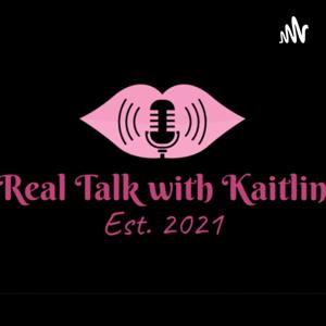 Real Talk with Kaitlin